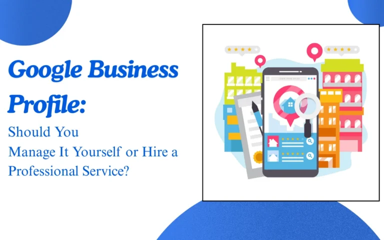 Read more about the article Google Business Profile: Should You Manage It Yourself or Hire a Professional Service?